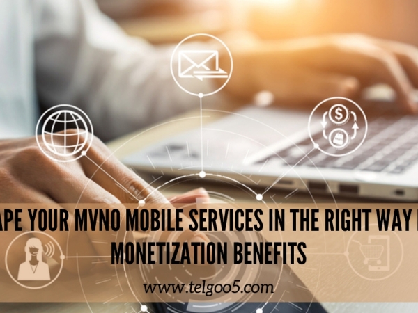 Shape your MVNO Mobile Services in the Right Way for Monetization Benefits